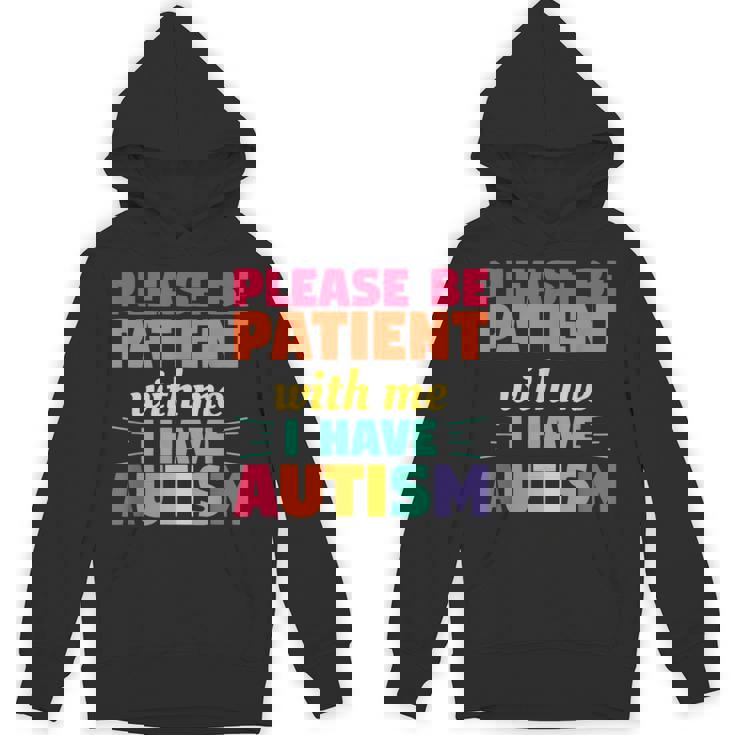 Please Be Patient With Me I Have Autism Autistic Awareness Unisex Hoodie