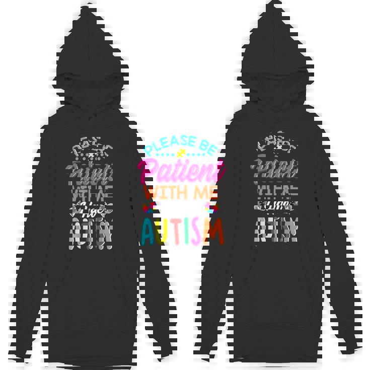 Please Be Patient With Me I Have Autism Unisex Hoodie