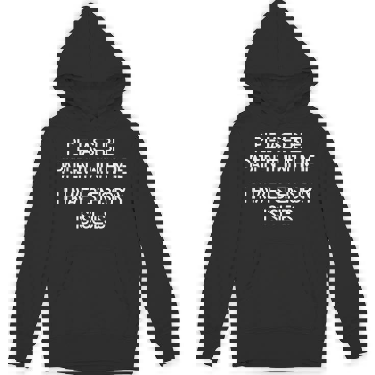 Please Be Patient With Me I Have Sensory Issues Unisex Hoodie