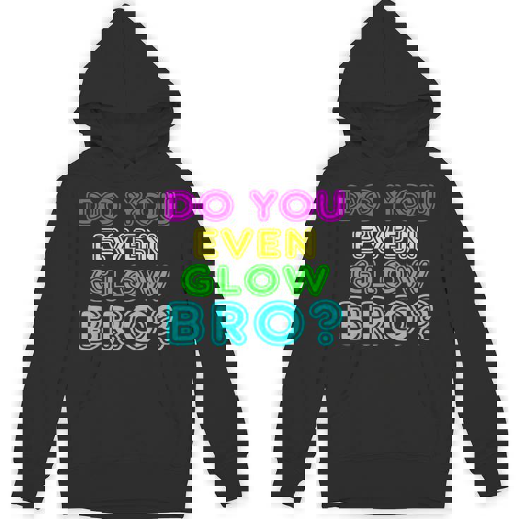 Rave Tshirt Do You Even Glow Bro Unisex Hoodie