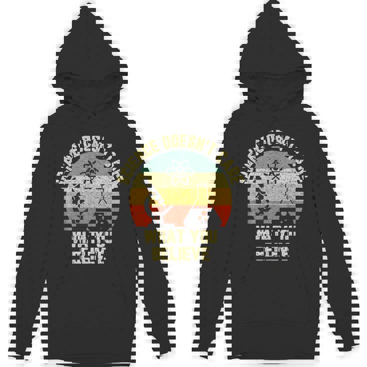 Science Doesn t Care What You Believe Science Teacher Unisex Hoodie