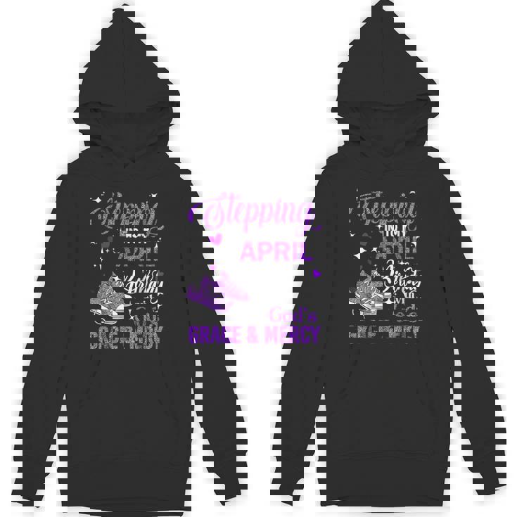 Stepping Into My April Birthday With God's Grace & Mercy Hoodie