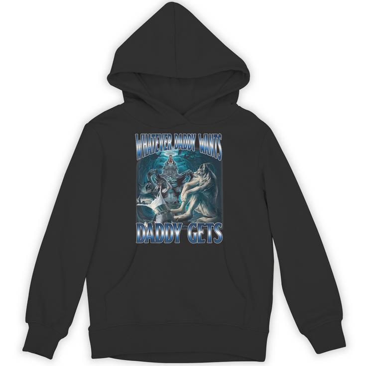 Whatever Daddy Want Daddy Get Alpha Male Meme Humorous Hoodie