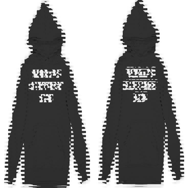 Worlds Sluttiest Dad Father Meme Boyfriend Dad Husband Hoodie