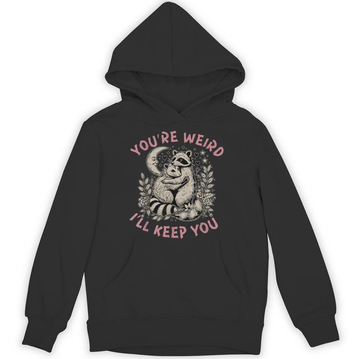 You're Weird I'll Keep You Raccoon Possum Valentine Days Hoodie