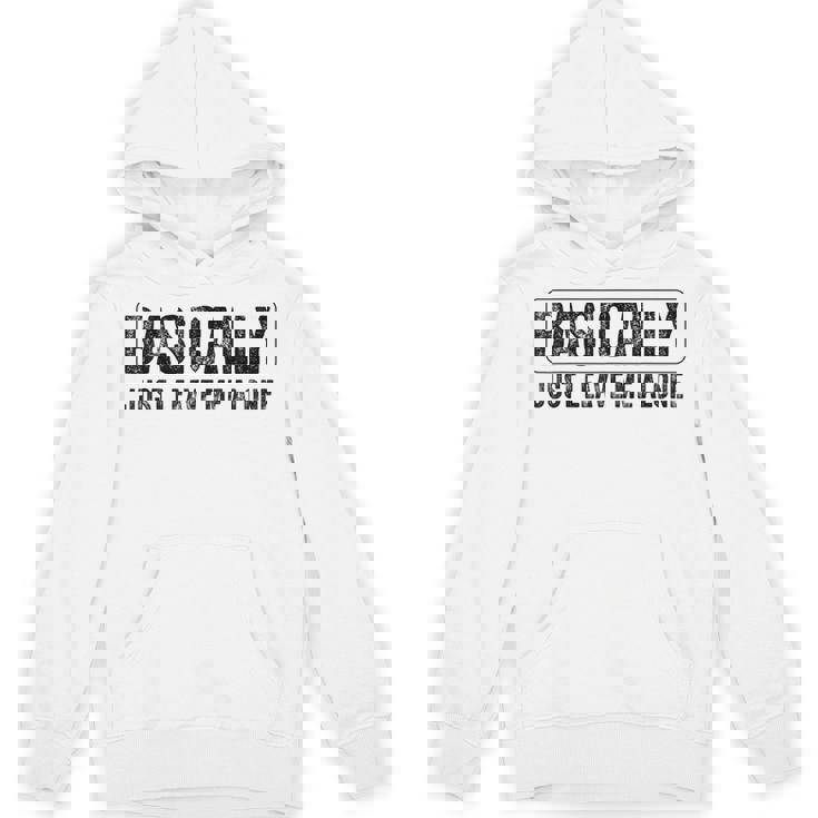 Basically Just Leave Me Alone Saying Vintage Apparel Unisex Hoodie
