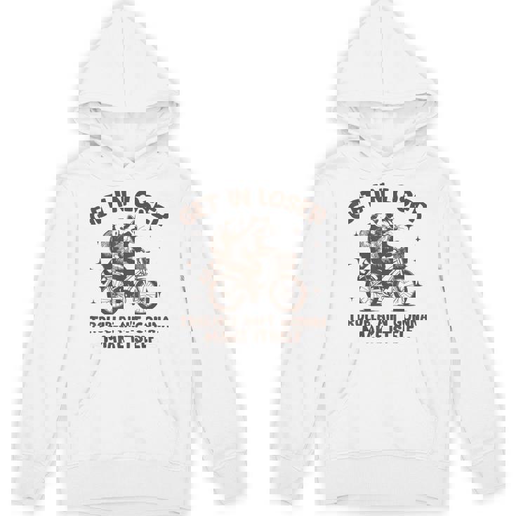 Get In Loser Trouble Ain't Gonna Make Itself Raccoon Opossum Hoodie