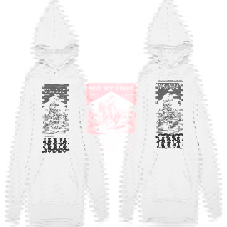 Not My First Rodeo Vintage Bronc Riding Cowboy Rodeo Hoodie