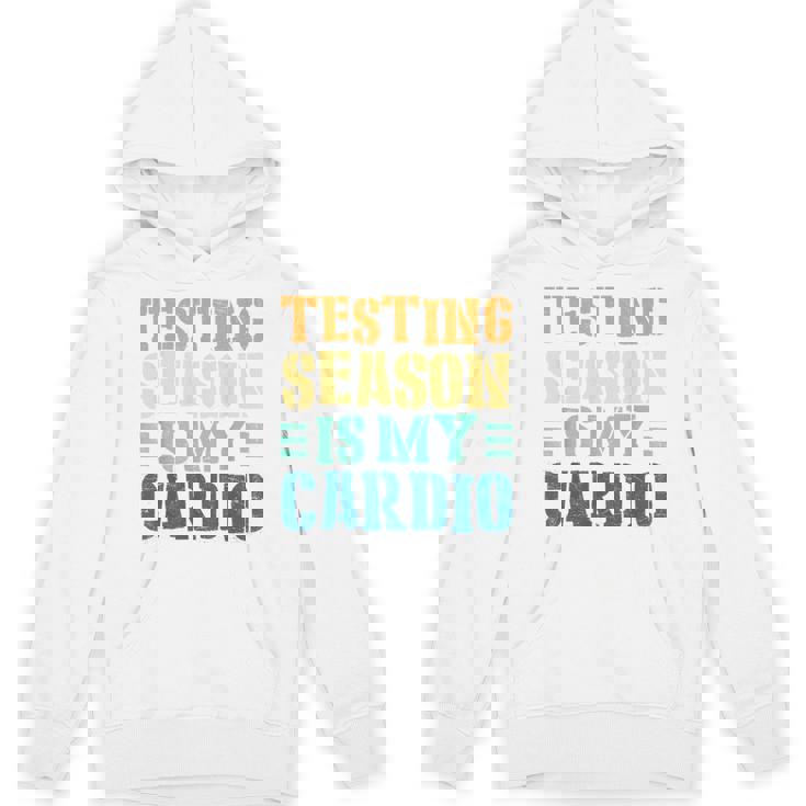 Testing Season Is My Cardio Teacher Testing Unisex Hoodie
