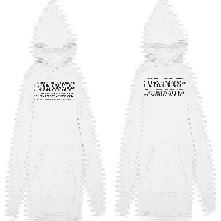 Undiagnosed But Something Ain't Right Hoodie
