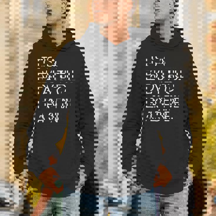 It's a Beautiful Day To Leave Me Alone Unisex Hoodie