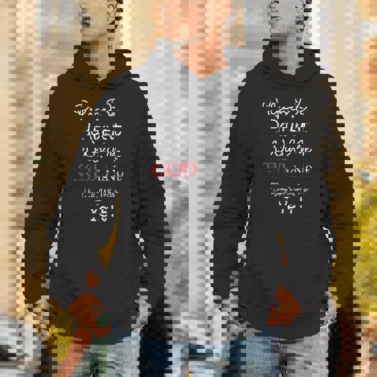 Be Patient With Me GOD Is Not Through With Me Yet Christian Unisex Hoodie