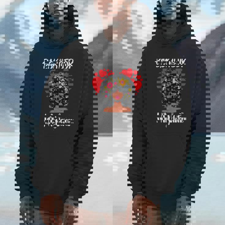 Black History Is My Valentine Black History Month Hoodie
