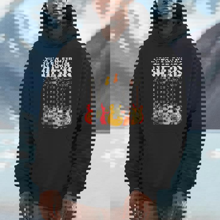 You Can Never Have Too Many Guitars Music Guitar Hoodie