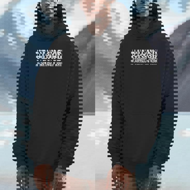 Undiagnosed But Something Ain't Right Hoodie