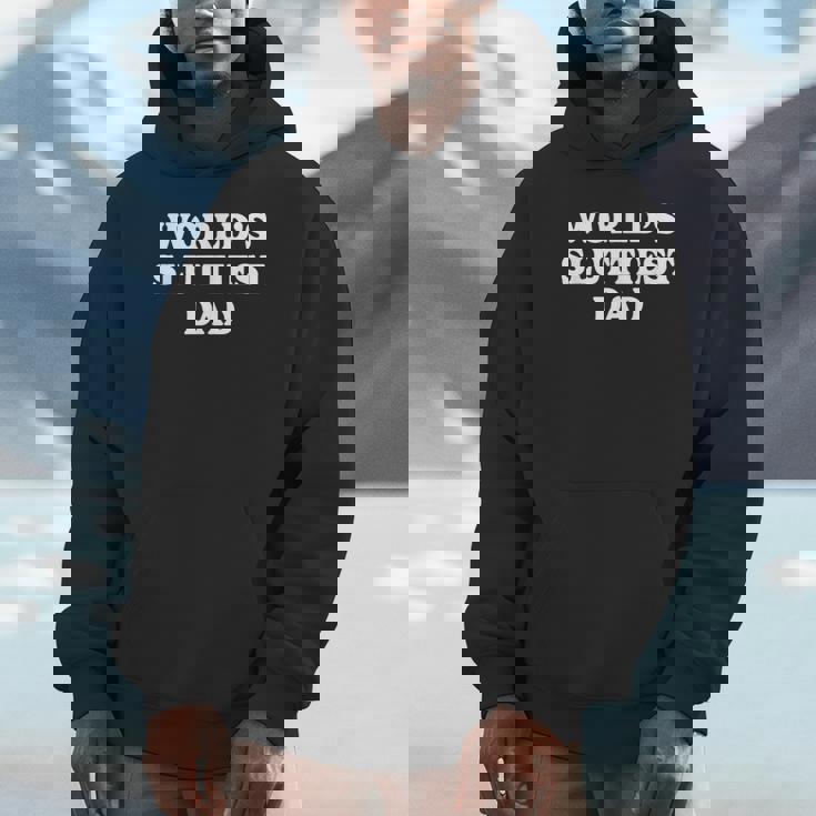 Worlds Sluttiest Dad Father Meme Boyfriend Dad Husband Hoodie