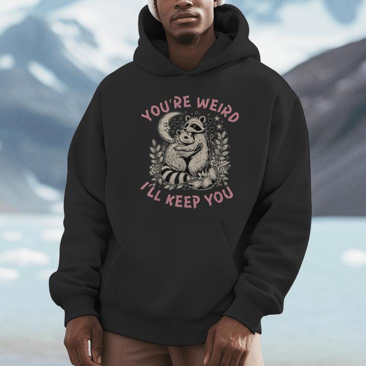 You're Weird I'll Keep You Raccoon Possum Valentine Days Hoodie
