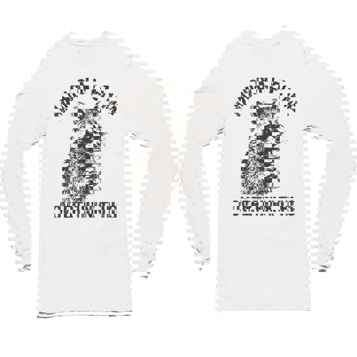 Overthink This Raccoon Unisex Long Sleeve T-Shirt - Sarcastic Fun