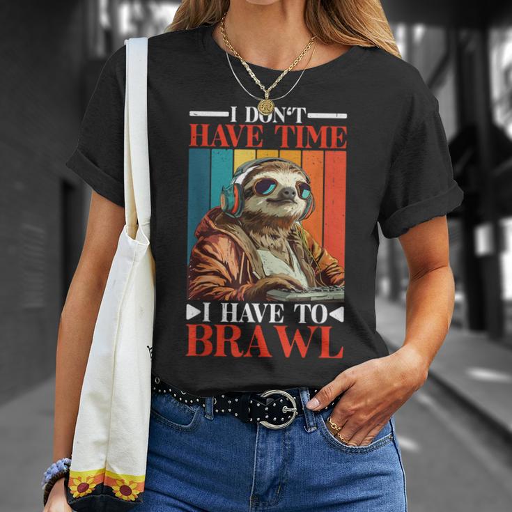 I Don't Have Time I Have To Brawl T-Shirt Geschenke für Sie