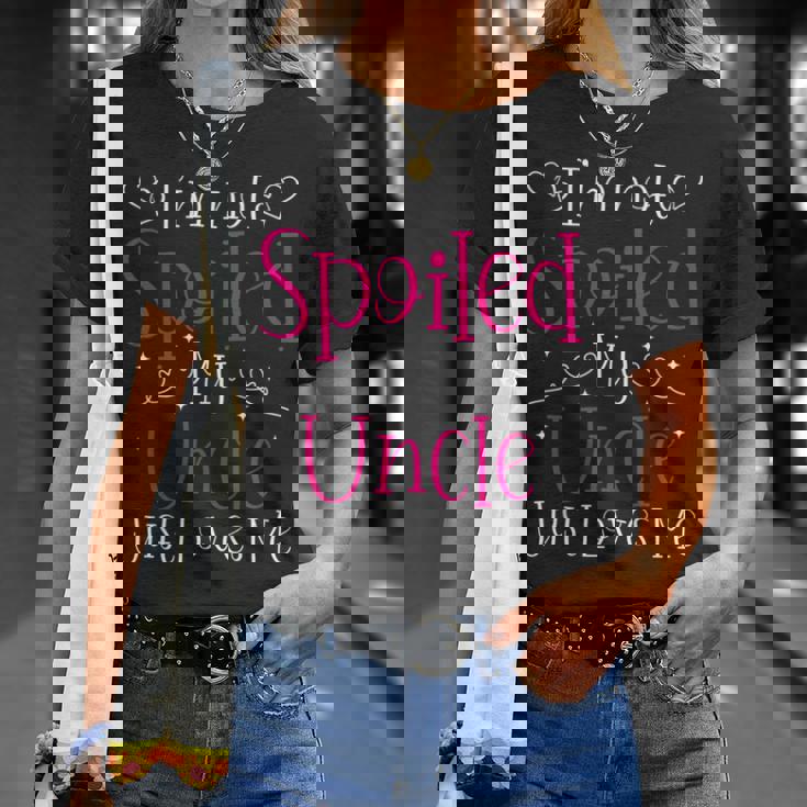I'm Not Spoiled My Uncle Just Loves Me Niece Girls T-Shirt Gifts for Her