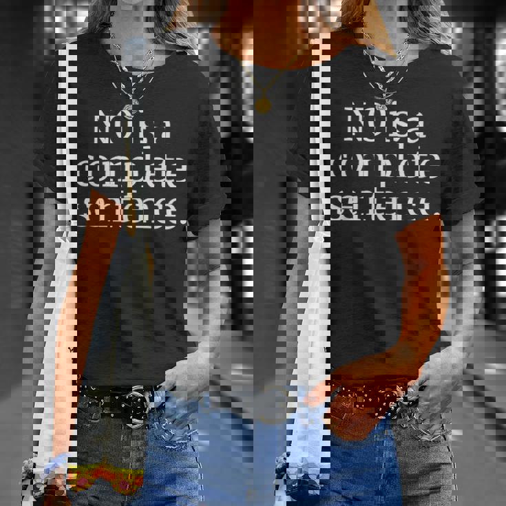 NO IS A COMPLETE SENTENCE T-Shirt Gifts for Her