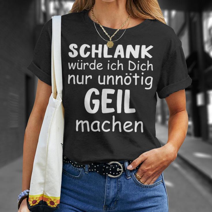 Schlank Würde Dich Nur Unnötig Geil Machen Lustige Spruch T-Shirt Geschenke für Sie