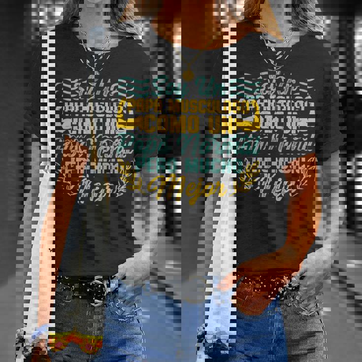 Soy Un Papa Musculoso Papi Gym Dia Del Padre Hombre Regalo Camiseta unisex Regalos para ella