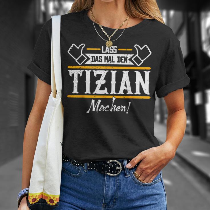 Tizian Lass Das Den Tizian Machen First Name T-Shirt Geschenke für Sie