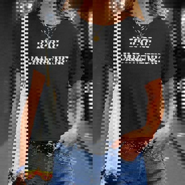 DO YOU WANNA FUNK T-SHIRT T-Shirt Gifts for Her