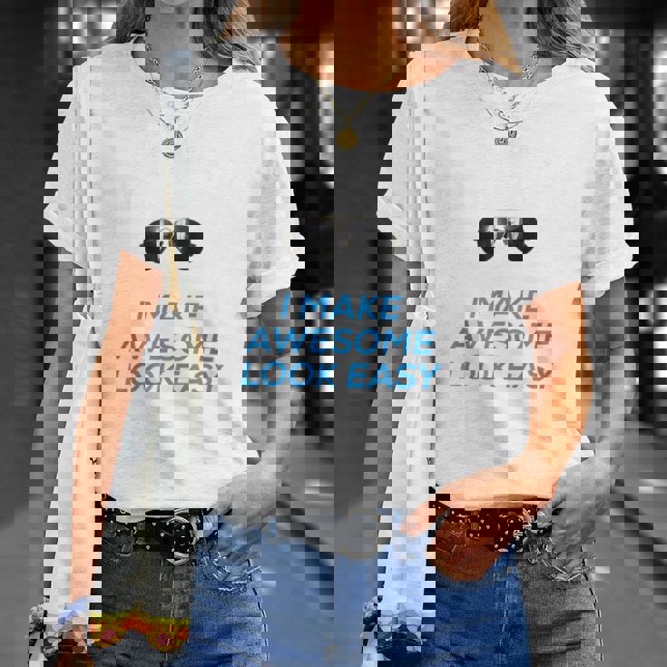 I Make Awesome Look Easy That Is What I DoShirt T-Shirt Gifts for Her