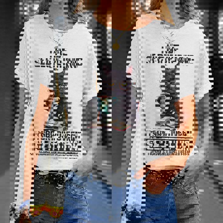 I Have Selective Hearing You Werent Selected Cat Humor T-Shirt Gifts for Her