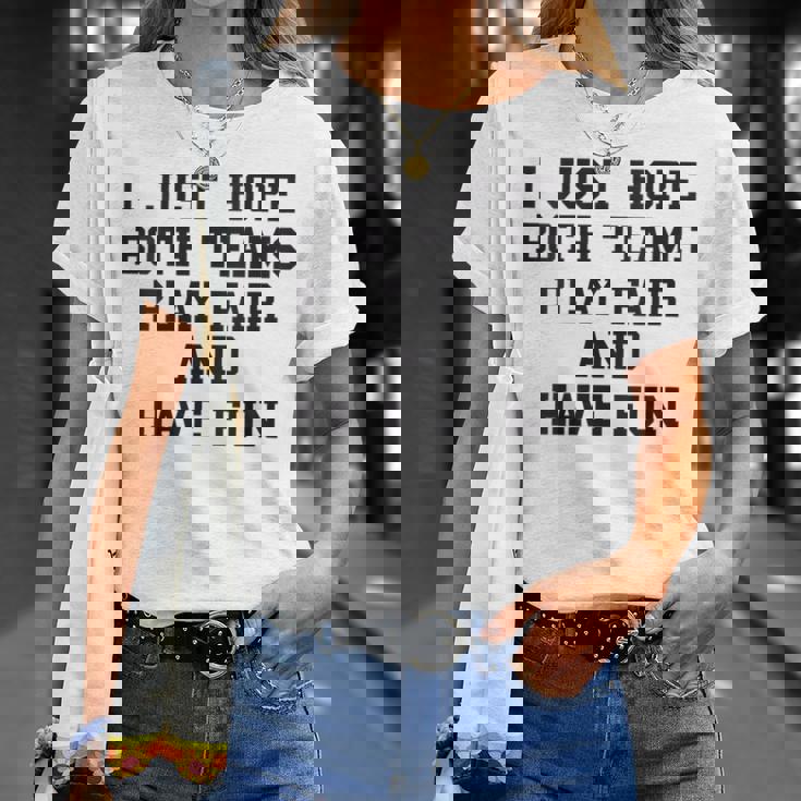 I Just Hope Both Teams Play Fair And Have Fun Cool Game Day T-Shirt Gifts for Her