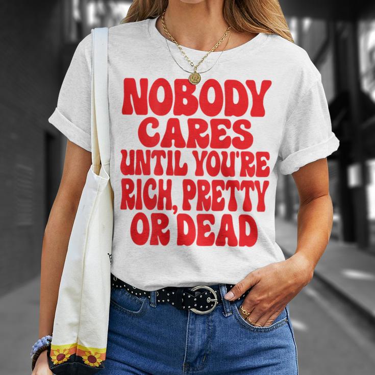 Nobody Cares Until You're Rich Pretty Or Dead T-Shirt Geschenke für Sie