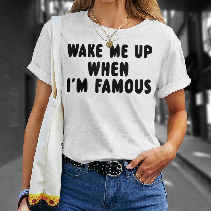 Wake Me Up When I'm Famous T-Shirt Geschenke für Sie