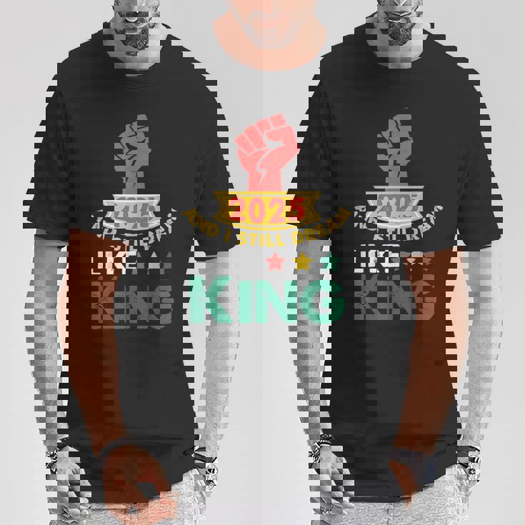 2025 And I Still Dream Like King Martin Luther Mlk Day T-Shirt Unique Gifts