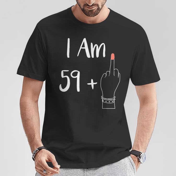 I Am 59 Plus 1 Middle Finger For A 60Th Woman 60 Years Old T-Shirt Lustige Geschenke