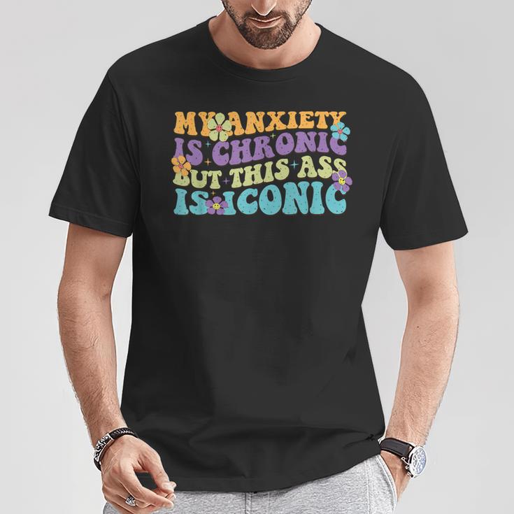 My Anxiety Is Chronic But This Ass Iconic T-Shirt Lustige Geschenke