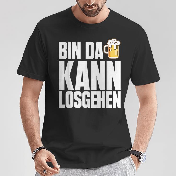 Bin Da Kann Losgehn Beer Saufen Party Alcohol Beer S T-Shirt Lustige Geschenke