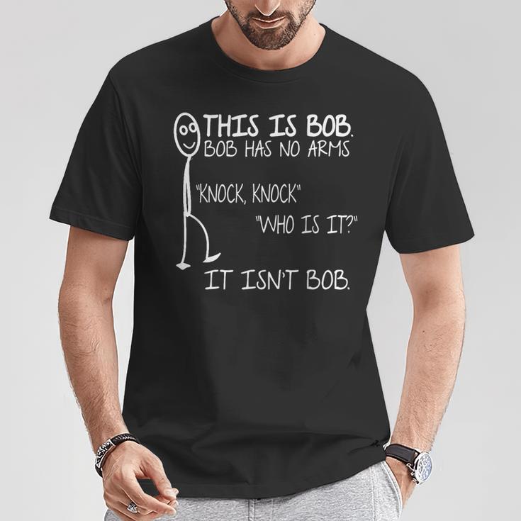 This Is Bob He Has No Arms Knock Knock Knock Jokes Bob T-Shirt Lustige Geschenke