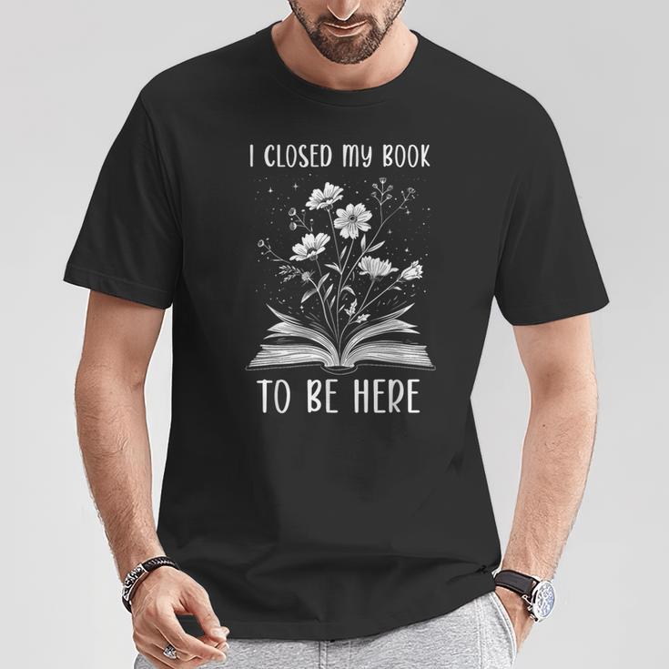 I Closed My Book To Be Here Book Lover Floral Bookworm T-Shirt Lustige Geschenke