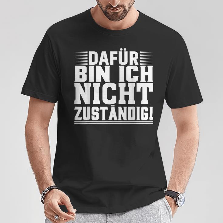 Dafür Bin Ich Nicht Zuständig T-Shirt Lustige Geschenke