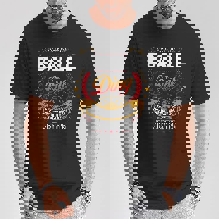 Das Ist Ein Ball Ding Das Würdest Du Nicht Verstehen Ball Name T-Shirt Lustige Geschenke