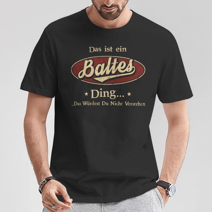 Das Ist Ein Baltes Ding Das Würdest Du Nicht Verstehen Baltes Name T-Shirt Lustige Geschenke