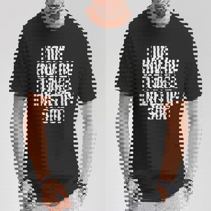 Don't Know How To Make Long Story Short Talkative Rambling T-Shirt Unique Gifts