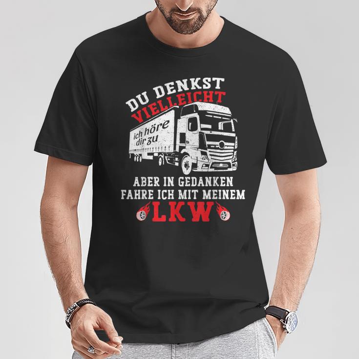 Du Denkstielleicht Ich Hörre Dir Zu Aber Lorry Driver T-Shirt Lustige Geschenke