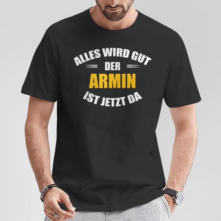 First Name Armin Alles Wird Gut Der Armin Ist Jetzt Da T-Shirt Lustige Geschenke