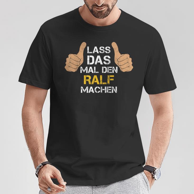 First Name Ralf Lass Das Mal Den Ralf Machen T-Shirt Lustige Geschenke