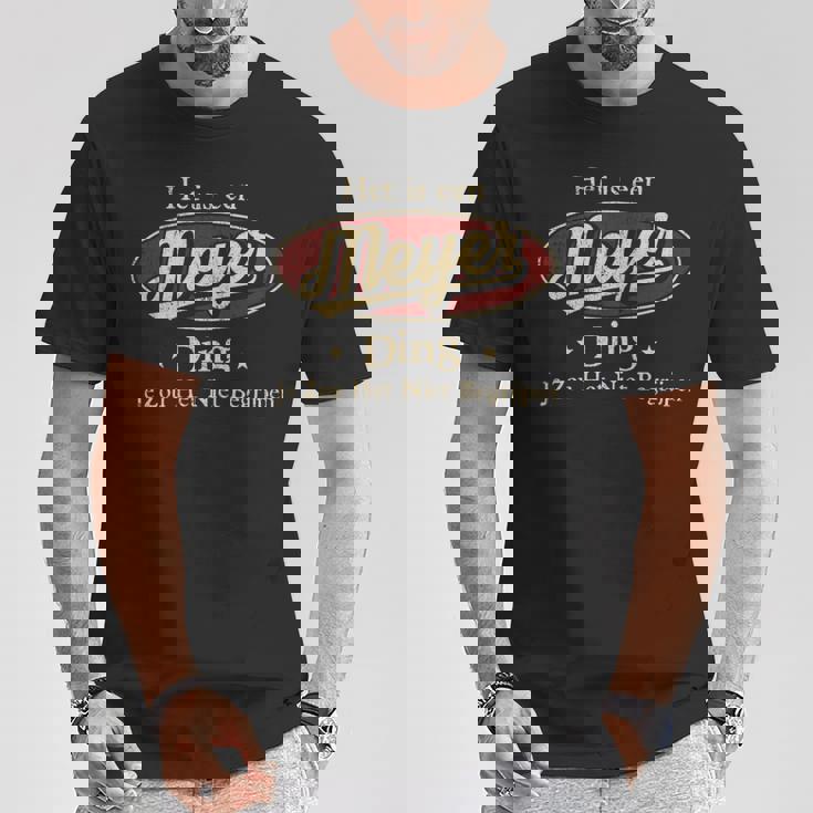 Het Is Een Meyer Ding Je Zou Het Niet Begrijpen T-Shirt Lustige Geschenke