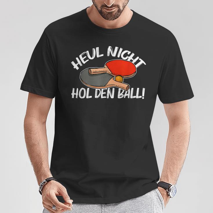 Heul Nicht Hol Den Ball Table Tennis Table Tennis T-Shirt Lustige Geschenke