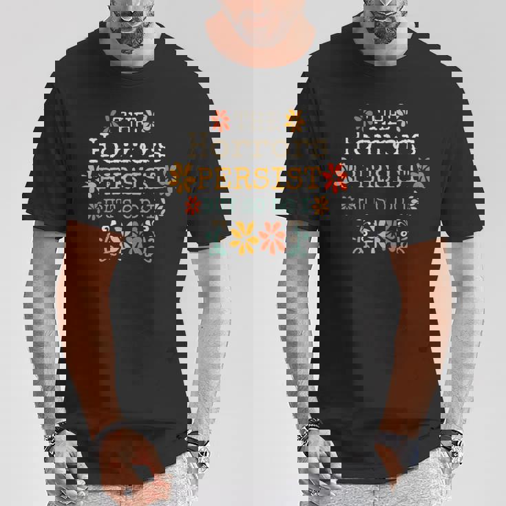 The Horrors Persist But So Do I Vintage Sunset Flower T-Shirt Unique Gifts